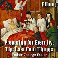 Preparing For Eternity: The Last Four Things - Album