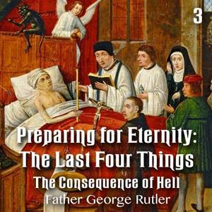Preparing For Eternity: The Last Four Things - Part 3 : The Consequence of Hell