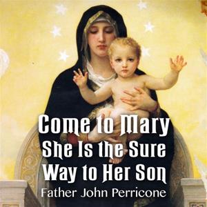 Come to Mary: She Is the Sure Way to Her Son