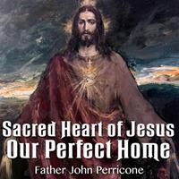Sacred Heart of Jesus: Our Perfect Home