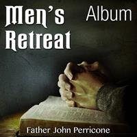 Men’s Retreat by Fr. John Perricone - Album - 4 Parts