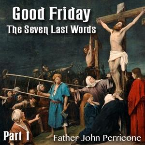 Good Friday - The Seven Last Words - Part 1