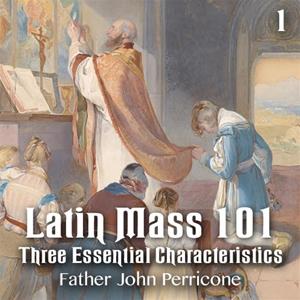 Latin Mass 101 - Part 1: Three Essential Characteristics