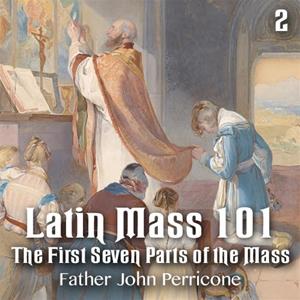 Latin Mass 101 - Part 2: The First Seven Parts of the Mass