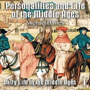 Personalities and Life of the Middle Ages - Part 1: Daily Life in the Middle Ages