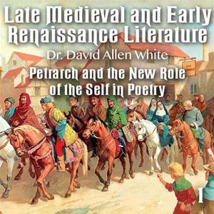 Late Medieval and Early Renaissance Literature - Part 1 - Petrarch and the New Role of the Self in Poetry