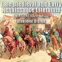 Late Medieval and Early Renaissance Literature - Part 3 - Medieval Drama