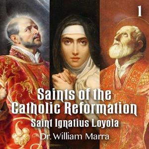 Saints of the Catholic Reformation - Part 1 - Saint Ignatius Loyola