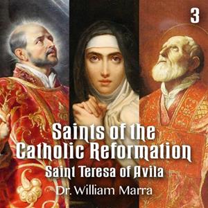 Saints of the Catholic Reformation - Part 3 - Saint Teresa of Avila