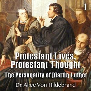 Protestant Lives, Protestant Thought - Part 1 - The Personality of Martin Luther