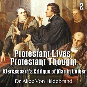 Protestant Lives, Protestant Thought - Part 2 - Kierkegaard&#39;s Critique of Martin Luther