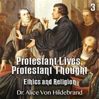 Protestant Lives, Protestant Thought - Part 3 - Ethics and Religion
