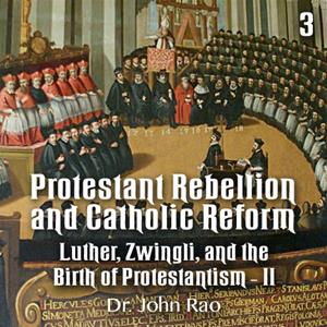 Protestant Rebellion and Catholic Reform - Part 03 - Luther, Zwingli, and the Birth of Protestantism - II
