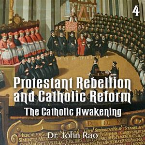 Protestant Rebellion and Catholic Reform - Part 04 - The Catholic Awakening