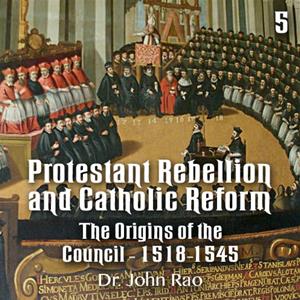 Protestant Rebellion and Catholic Reform - Part 05 - The Origins of the Council - 1518-1545