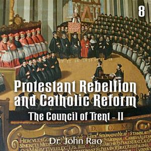 Protestant Rebellion and Catholic Reform - Part 08 - The Council of Trent - II