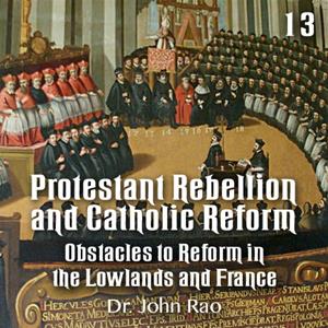 Protestant Rebellion and Catholic Reform - Part 13 - Obstacles to Reform in the Lowlands and France