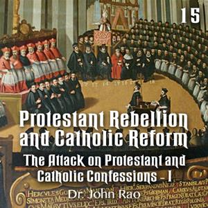 Protestant Rebellion and Catholic Reform - Part 15 - The Attack on Protestant and Catholic Confessions - I