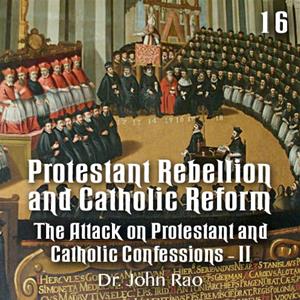 Protestant Rebellion and Catholic Reform - Part 16 - The Attack on Protestant and Catholic Confessions - II