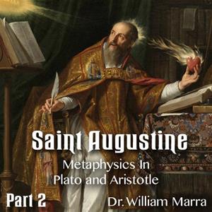 St. Augustine - Part 2 of 3 - Metaphysics In Plato and Aristotle