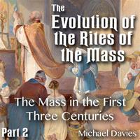 Evolution of the Rites of the Mass - Part 02 - The Mass in the First Three Centuries
