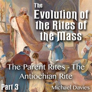 Evolution of the Rites of the Mass - Part 3 of 6 - The Parent Rites - The Antiochian Rite