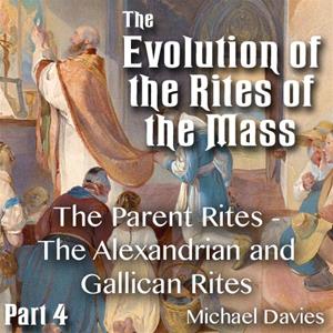 Evolution of the Rites of the Mass - Part 4 of 6 - The Parent Rites - The Alexandrian and Gallican Rites