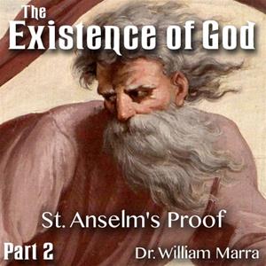 The Existence of God - Part 2 of 3 - St. Anselm&#39;s Proof