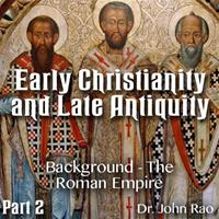 Early Christianity and Late Antiquity - Part 02 - Background - The Roman Empire