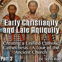Early Christianity and Late Antiquity - Part 03 - Creating a Unified Catholic Cathechesis - A Tour of the Ancient Church