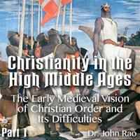 Christianity in the High Middle Ages - Part 01- The Early Medieval Vision of Christian Order and Its Difficulties