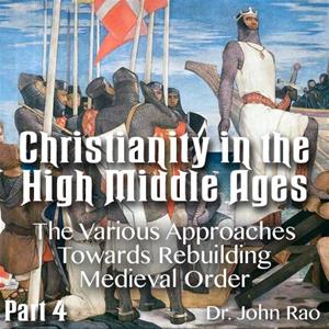 Christianity in the High Middle Ages - Part 04- The Various Approaches Towards Rebuilding Medieval Order