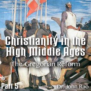Christianity in the High Middle Ages - Part 05- The Gregorian Reform
