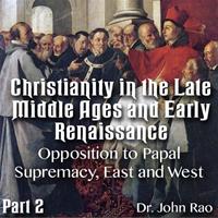 Christianity in the Late Middle Ages-Early Renaissance - Part 02 - Opposition to Papal Supremacy, East and West