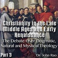 Christianity in the Late Middle Ages-Early Renaissance - Part 03 - The Debate Over Dogmatic, Natural and Mystical Theology