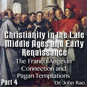 Christianity in the Late Middle Ages-Early Renaissance - Part 04- The Franco-Angevin Connection and Pagan Temptations