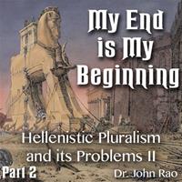 My End is My Beginning - Part 02 - Hellenistic Pluralism and its Problems - II