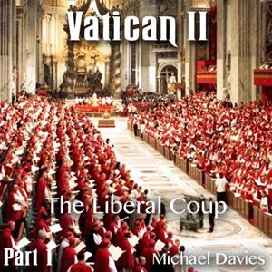 Vatican II - Part 01- The Liberal Coup