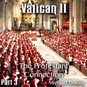 Vatican II - Part 03- The Protestant Connection