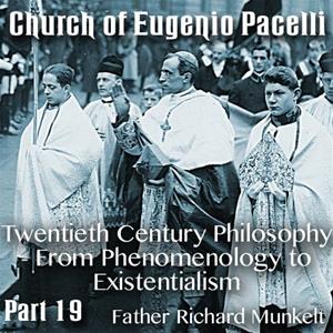 Church of Eugenio Pacelli - Part 19 - Twentieth Century Philosophy - From Phenomenology to Existentialism