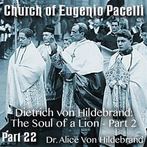 Church of Eugenio Pacelli - Part 22 - Dietrich von Hildebrand: The Soul of a Lion - Part 2 of 2