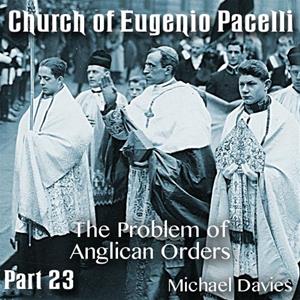 Church of Eugenio Pacelli - Part 23 - The Problem of Anglican Orders