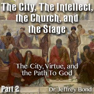The City, The Intellect, the Church, and the Stage - Part 2: The City, Virtue, and the Path To God