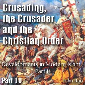 Crusading, the Crusader and the Christian Order - Part 10 - Developments in Modern Islam - Part II