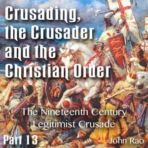 Crusading, the Crusader and the Christian Order - Part 13 - The Nineteenth Century Legitimist Crusade