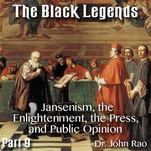 The Black Legends - Part 09 of 13 - Jansenism, the Enlightenment, the Press, and Public Opinion