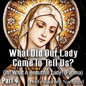 What Did Our Lady Come to Tell Us? Part 4: Oh! What A Beautiful Lady! (Fatima)