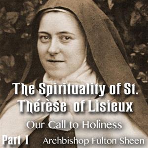 The Spirituality of St. Therese of Lisieux - Part 01 - Our Call to Holiness