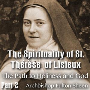 The Spirituality of St. Therese of Lisieux - Part 02- The Path to Holiness and God