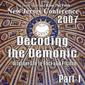 Decoding the Demonic Part 1 of 3 - Original Sin In Fact and Fiction - March 2007 Latin Mass New Jersey Conference